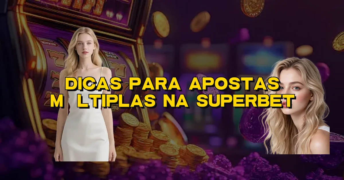 Dicas Para Apostas Múltiplas Na Superbet Oficial