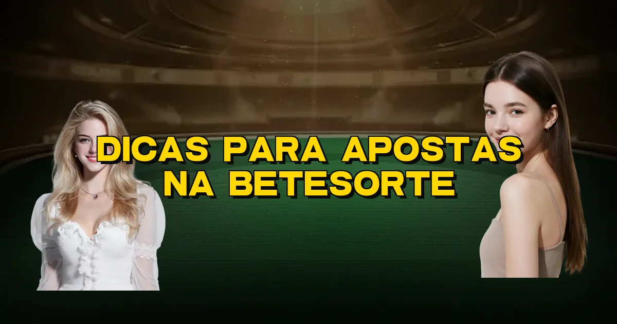 Dicas Para Apostas Na Betesorte Oficial