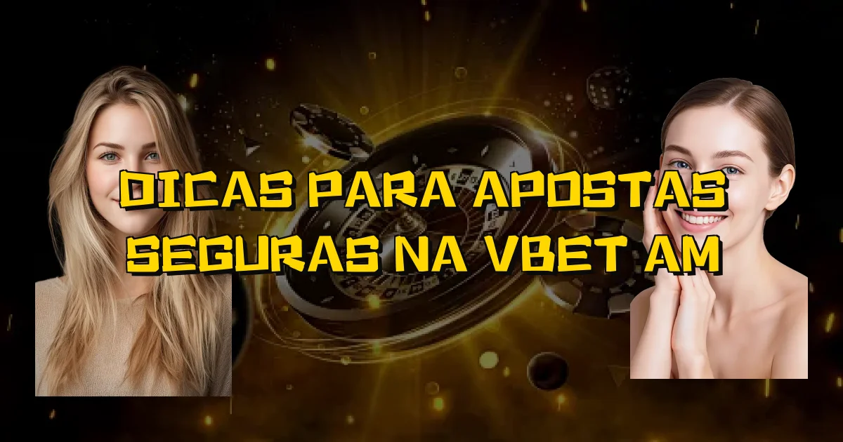 Dicas Para Apostas Seguras Na Vbet Am Oficial