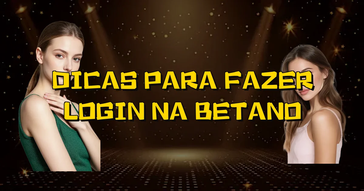 Dicas Para Fazer Login Na Betano Oficial