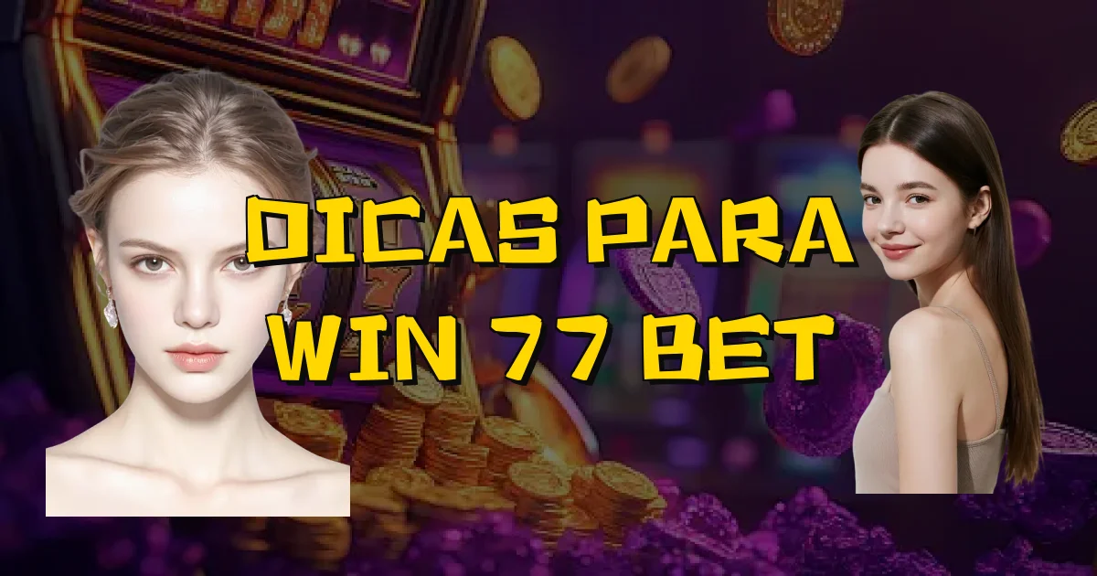 Dicas Para Win 77 Bet Oficial