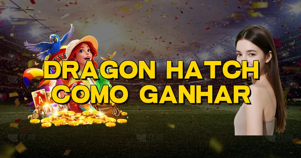 Dragon Hatch Como Ganhar Oficial