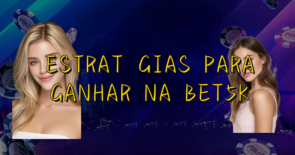 Estratégias Para Ganhar Na Bet5K Oficial