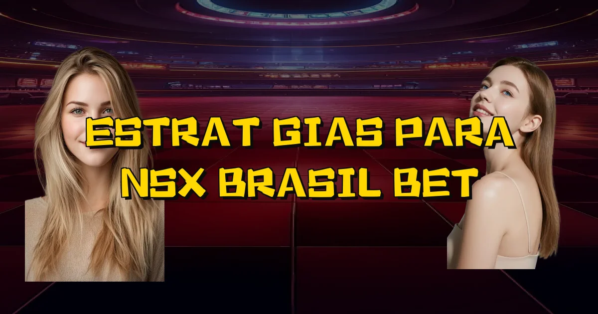 Estratégias Para Nsx Brasil Bet Oficial