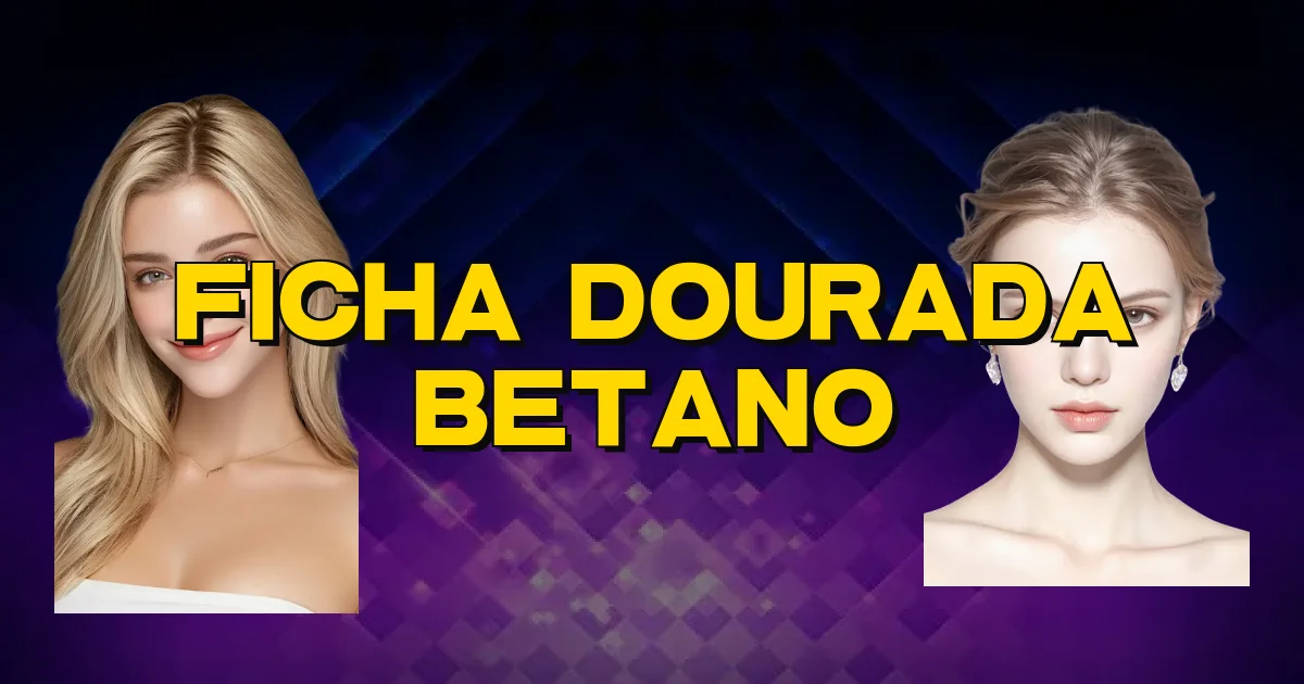 Ficha Dourada Betano Oficial