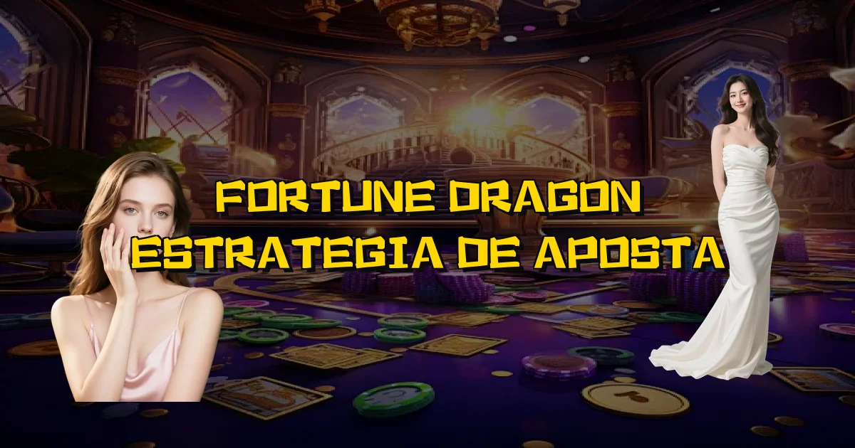 Fortune Dragon Estrategia De Aposta Oficial