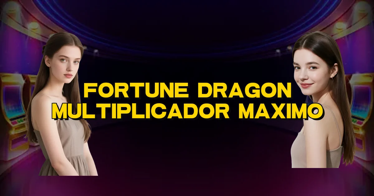 Fortune Dragon Multiplicador Maximo Oficial
