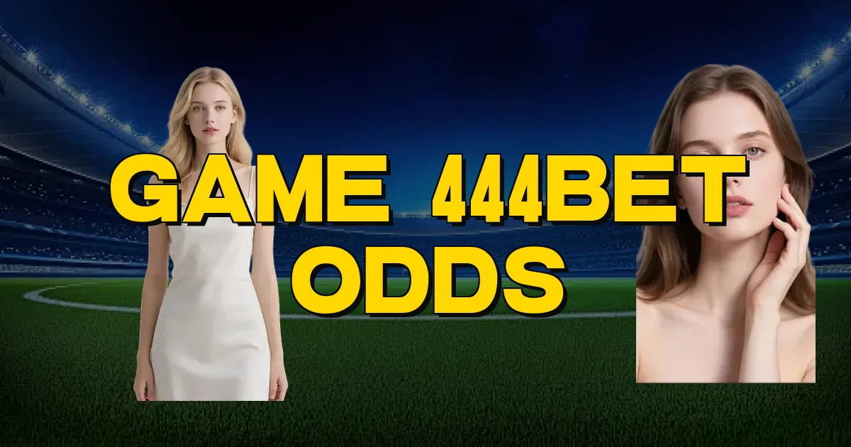 Game 444Bet Odds Oficial