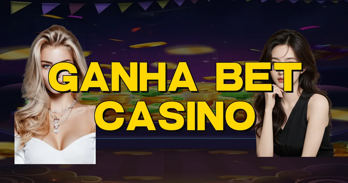Ganha Bet Casino Oficial