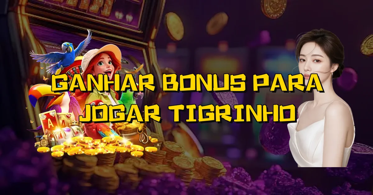 Ganhar Bonus Para Jogar Tigrinho Oficial