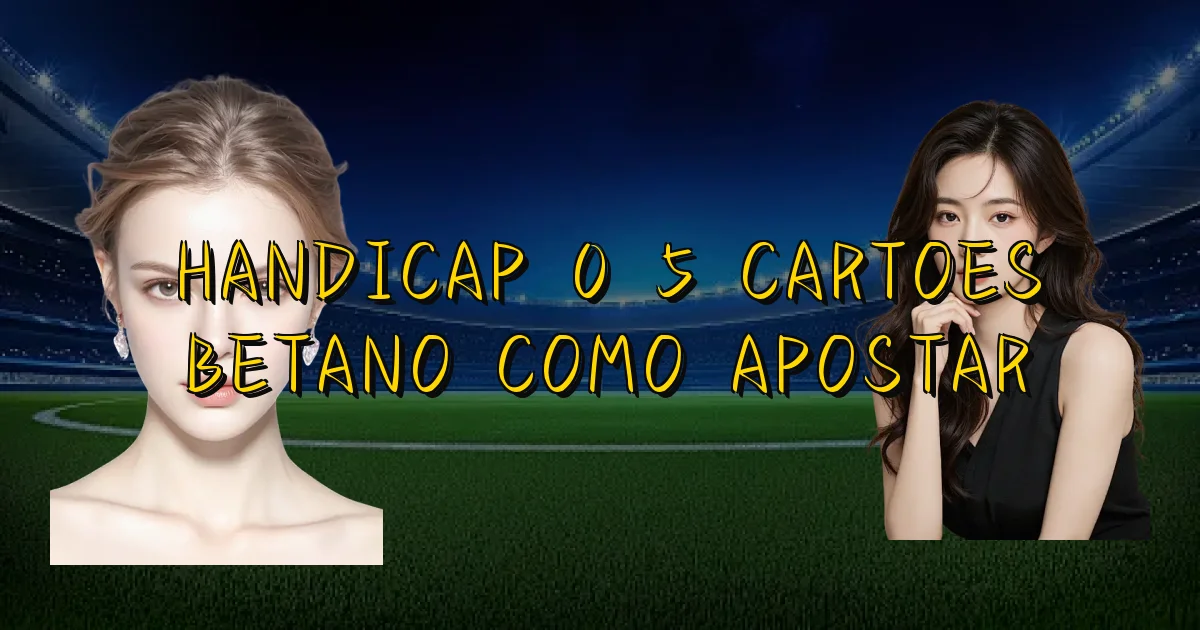 Handicap 0 5 Cartoes Betano Como Apostar Oficial