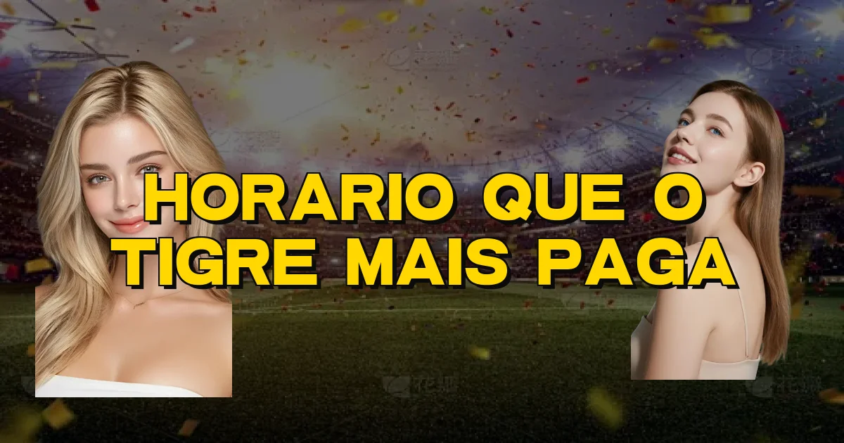 Horario Que O Tigre Mais Paga Oficial