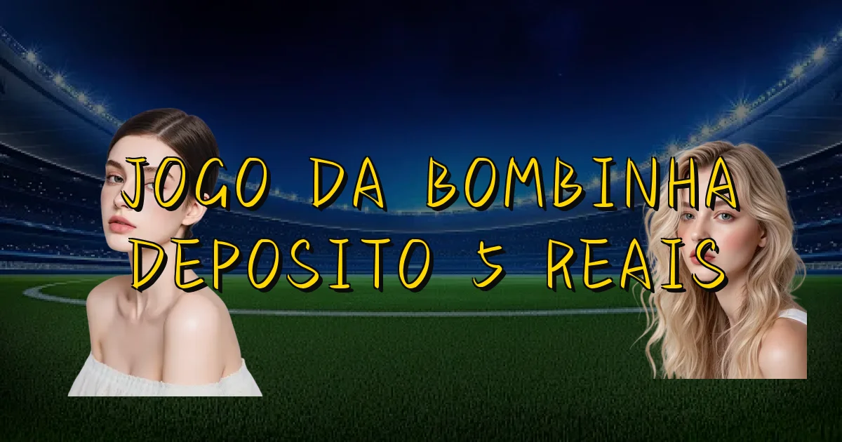 Jogo Da Bombinha Deposito 5 Reais Oficial