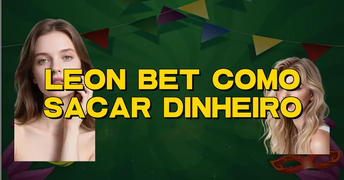 Leon Bet Como Sacar Dinheiro Oficial