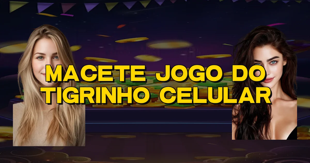 Macete Jogo Do Tigrinho Celular Oficial
