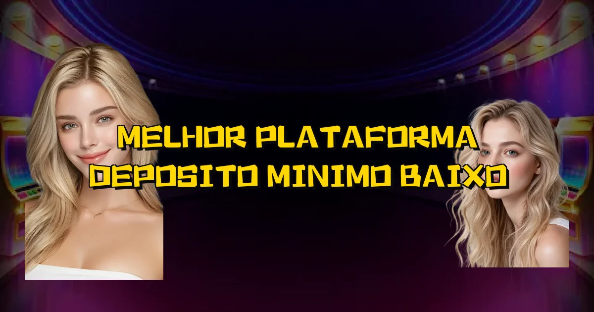 Melhor Plataforma Deposito Minimo Baixo Oficial