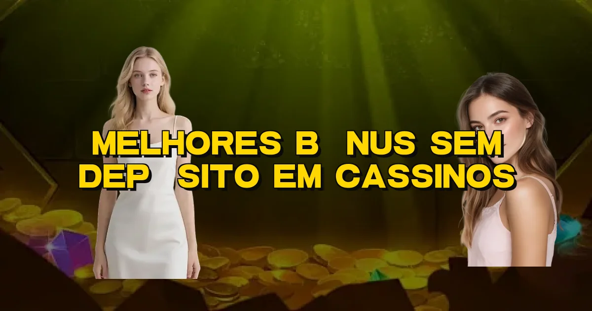 Melhores Bônus Sem Depósito Em Cassinos Oficial