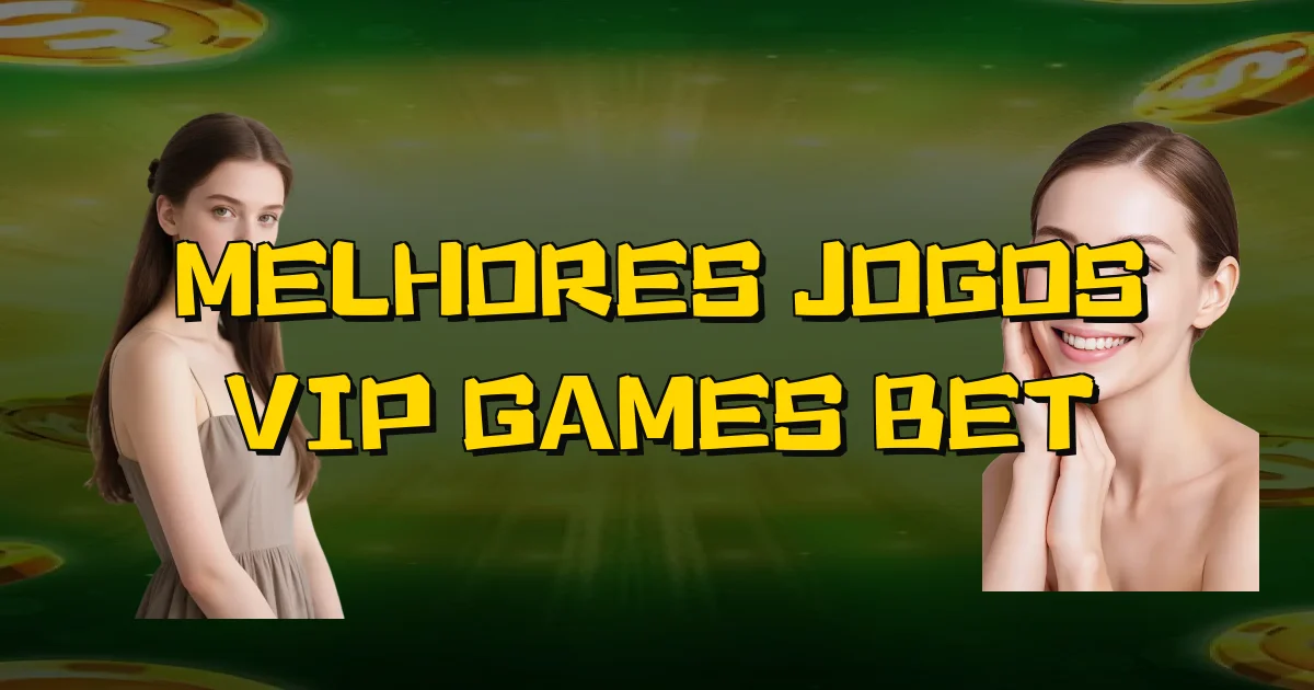 Melhores Jogos Vip Games Bet Oficial