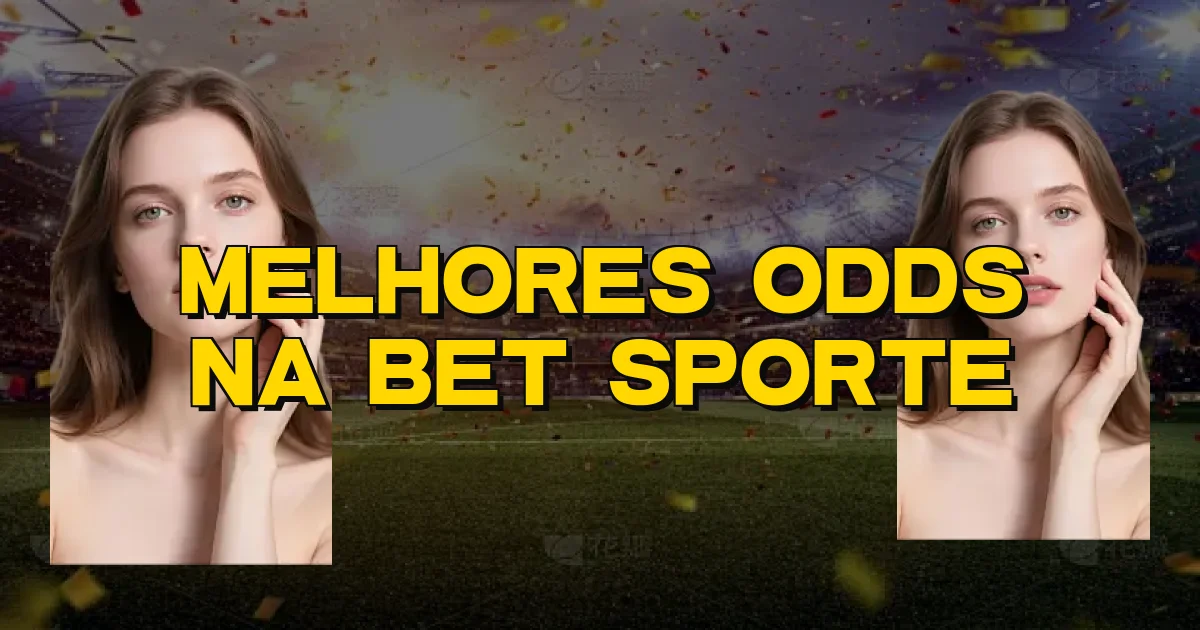 Melhores Odds Na Bet Sporte Oficial