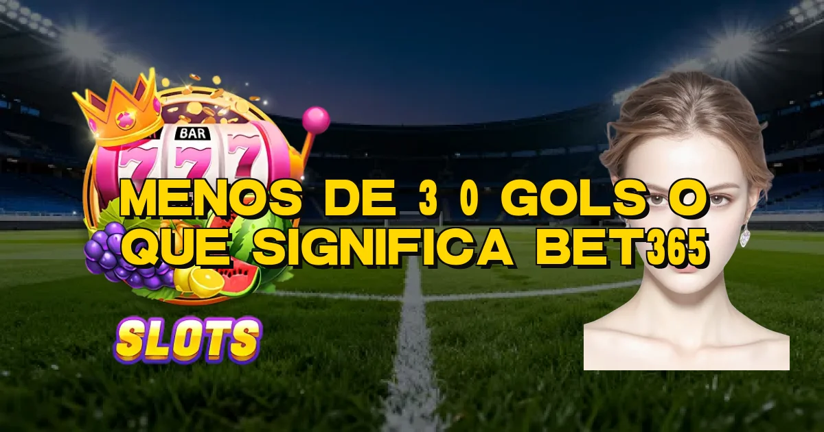 Menos De 3 0 Gols O Que Significa Bet365 Oficial