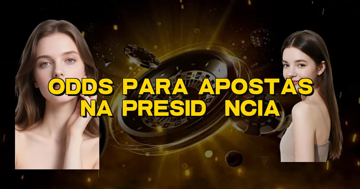 Odds Para Apostas Na Presidência Oficial