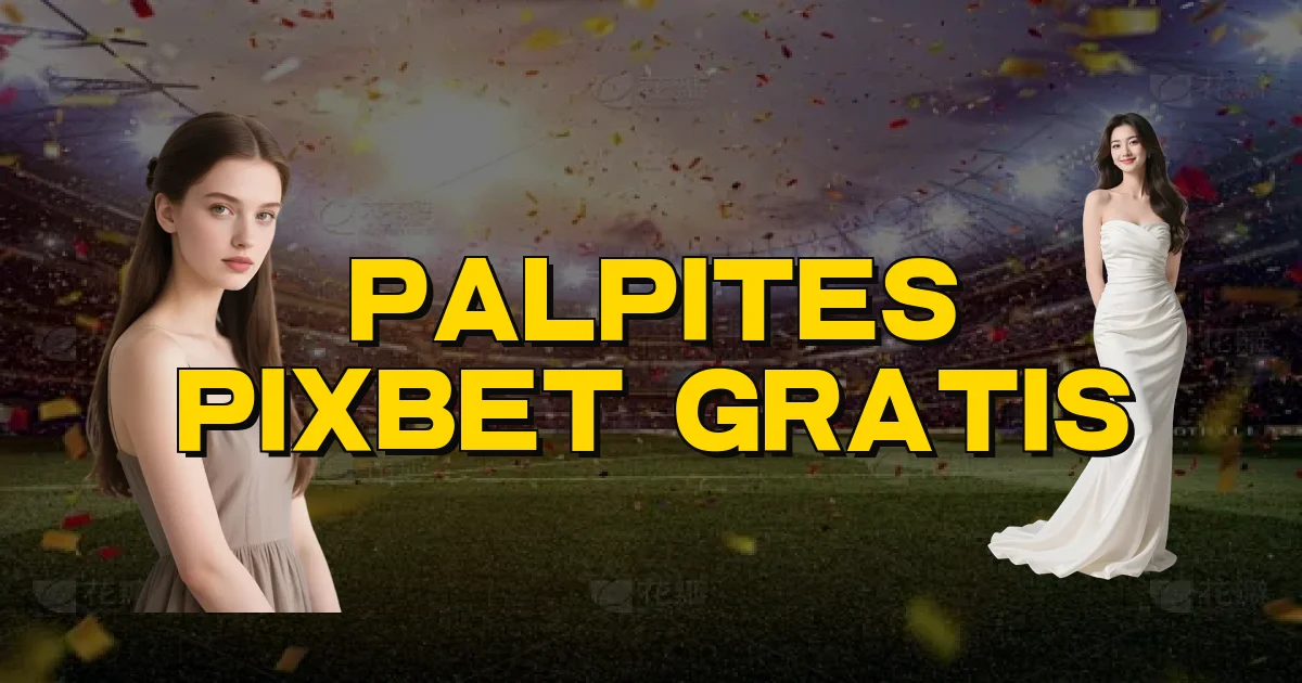 Palpites Pixbet Gratis Oficial