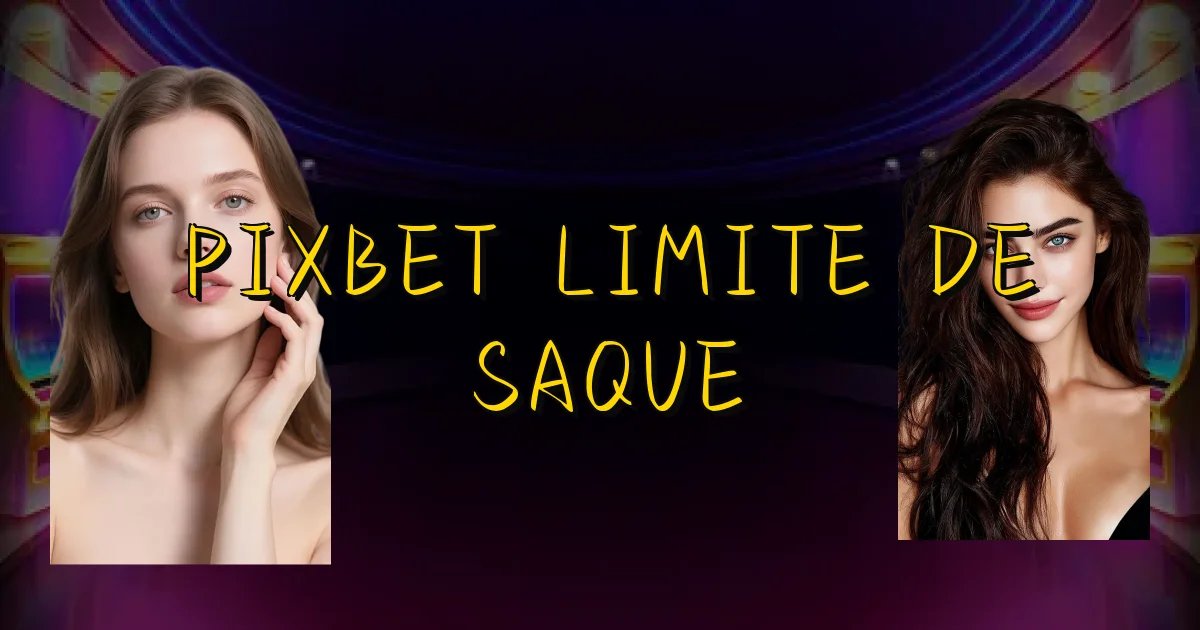 Pixbet Limite De Saque Oficial