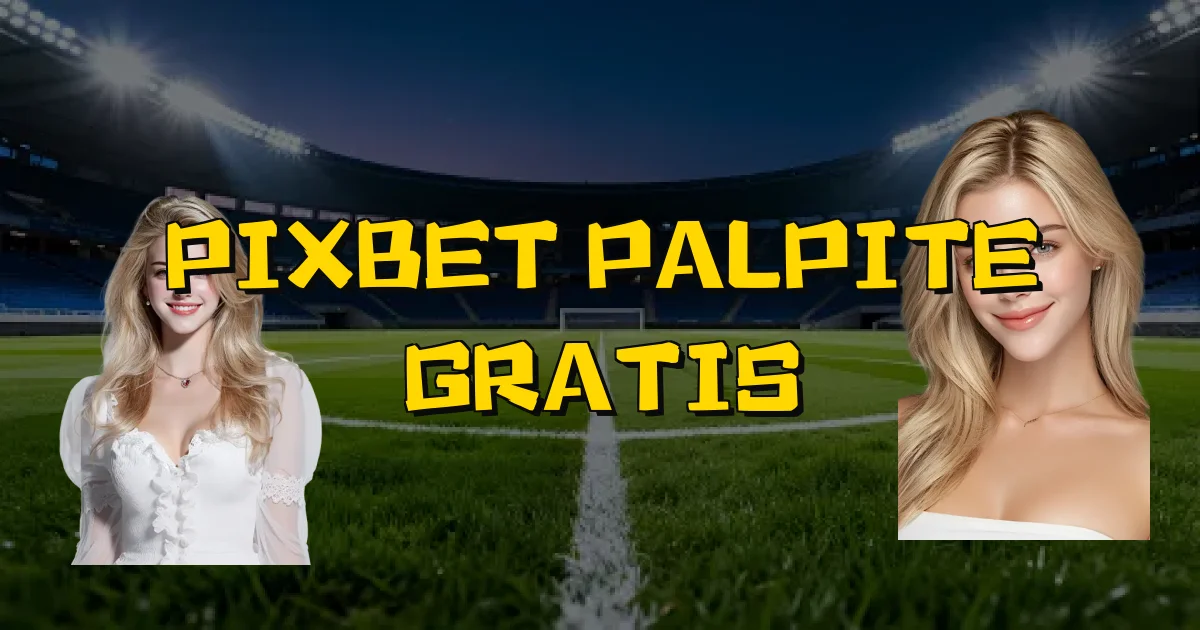 Pixbet Palpite Gratis Oficial