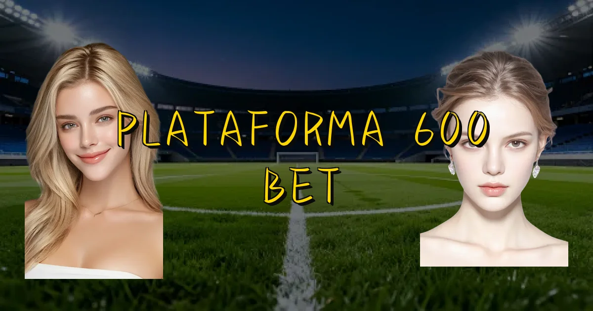 Plataforma 600 Bet Oficial