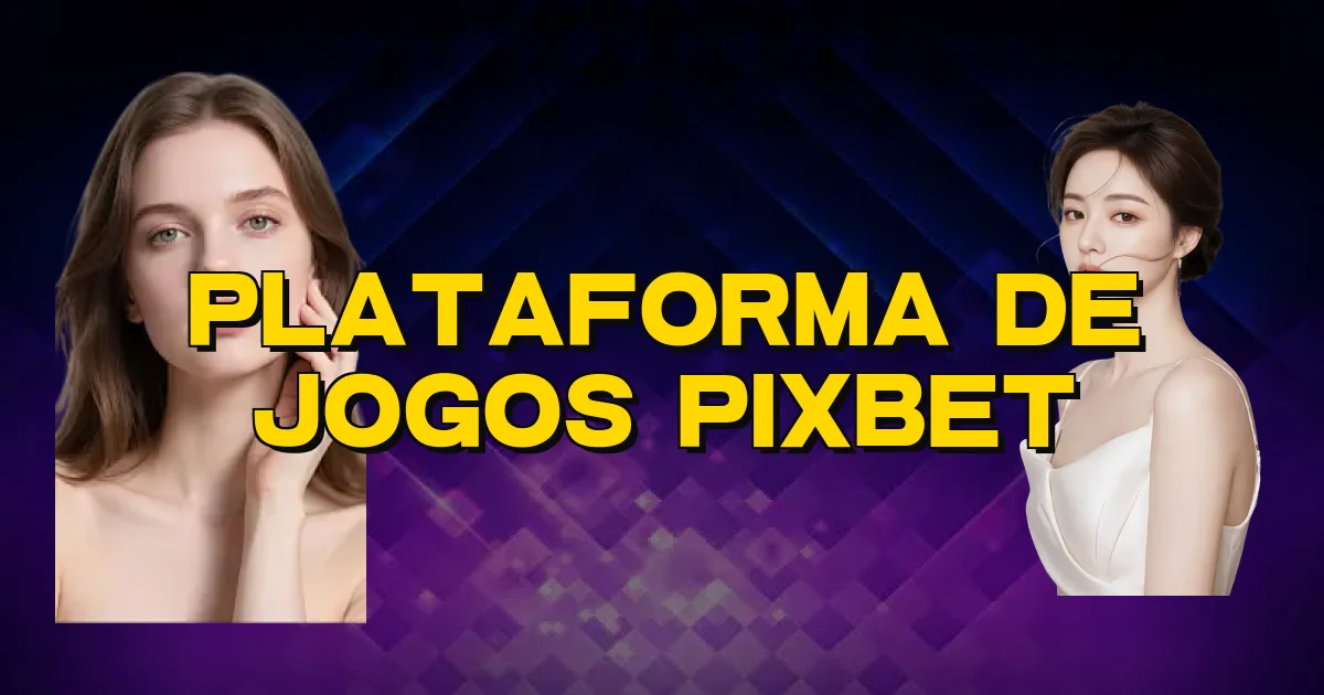 Plataforma De Jogos Pixbet Oficial
