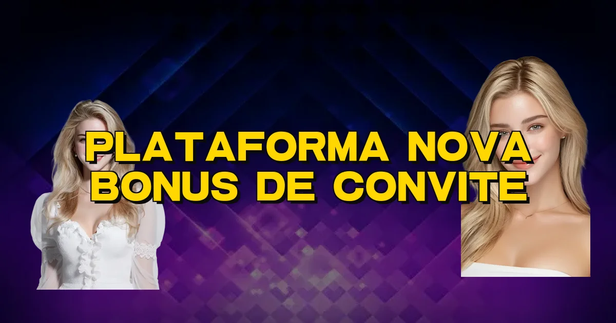 Plataforma Nova Bonus De Convite Oficial