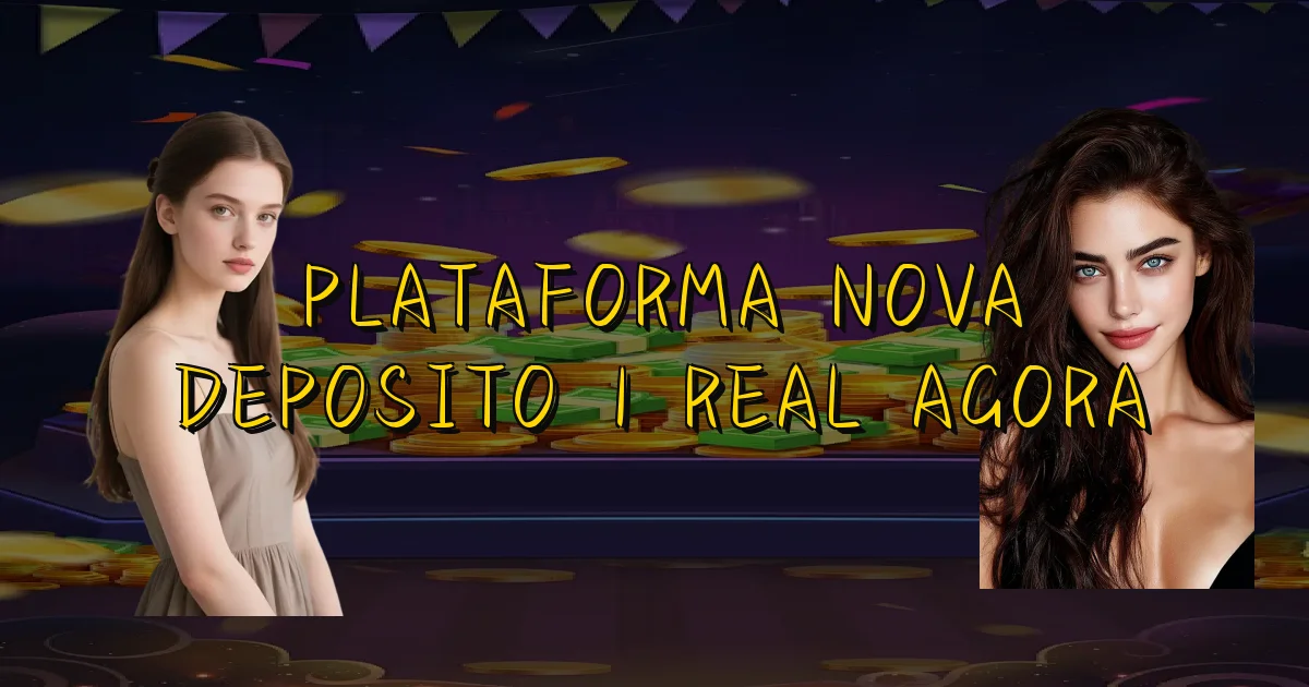 Plataforma Nova Deposito 1 Real Agora Oficial