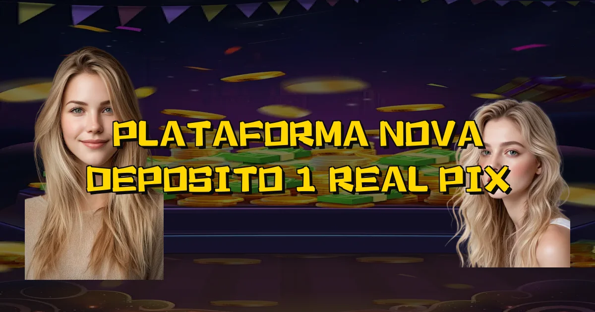 Plataforma Nova Deposito 1 Real Pix Oficial