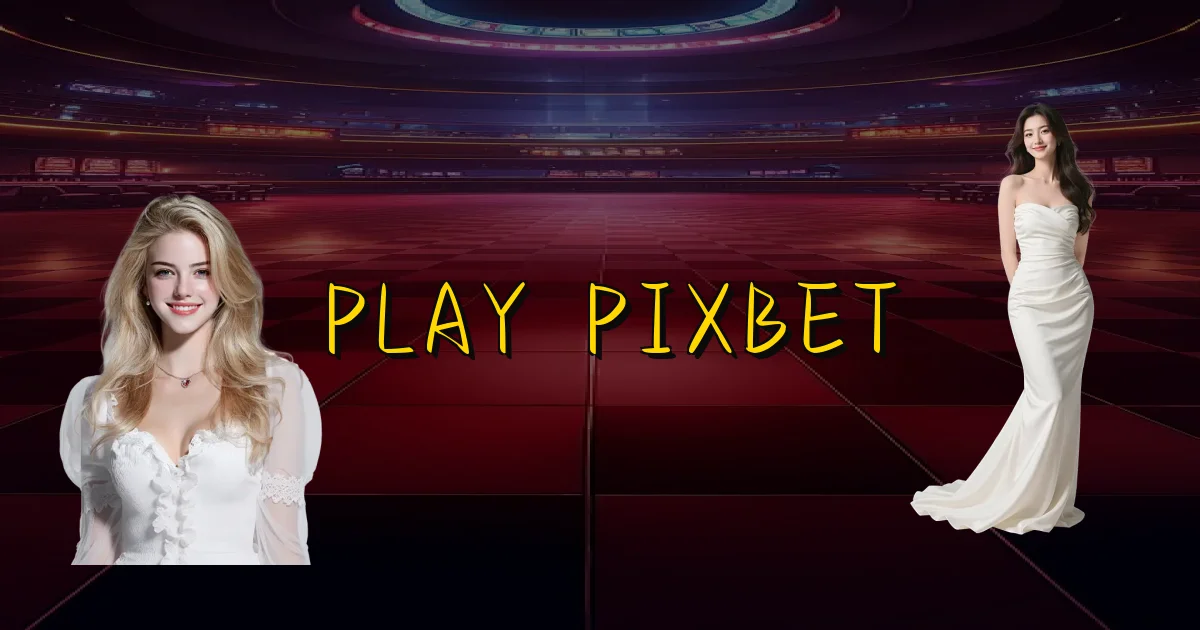 Play Pixbet Oficial