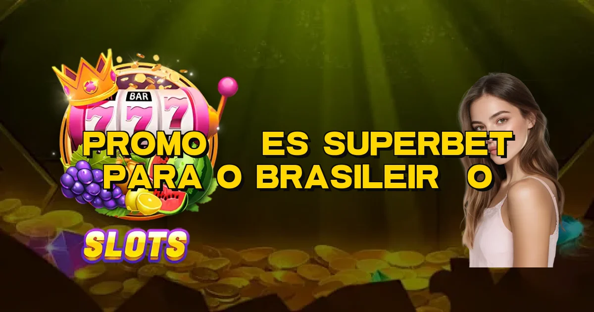Promoções Superbet Para O Brasileirão Oficial