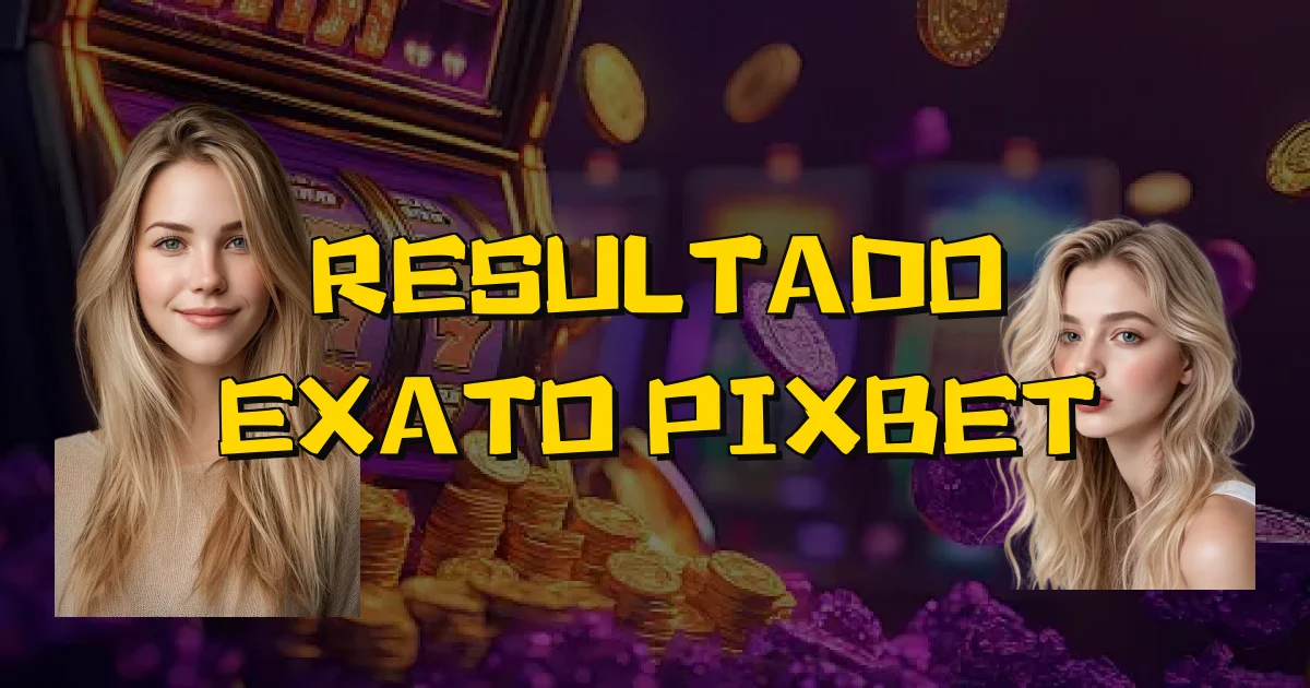 Resultado Exato Pixbet Oficial