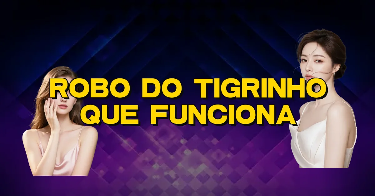 Robo Do Tigrinho Que Funciona Oficial
