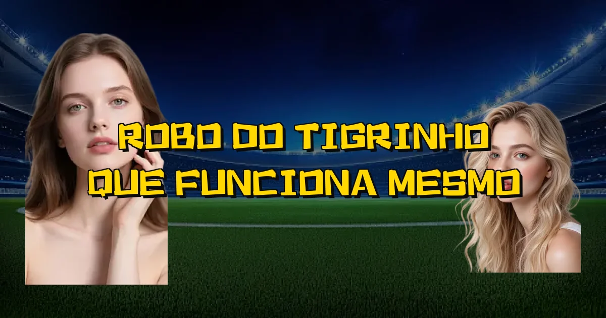 Robo Do Tigrinho Que Funciona Mesmo Oficial