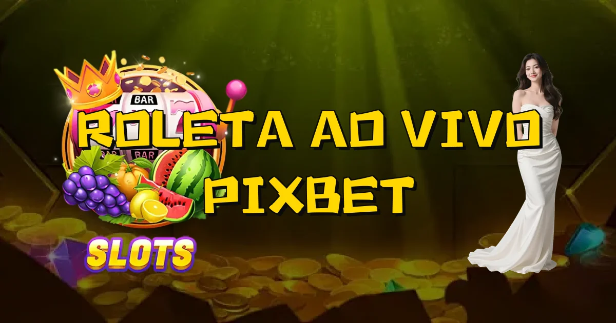 Roleta Ao Vivo Pixbet Oficial