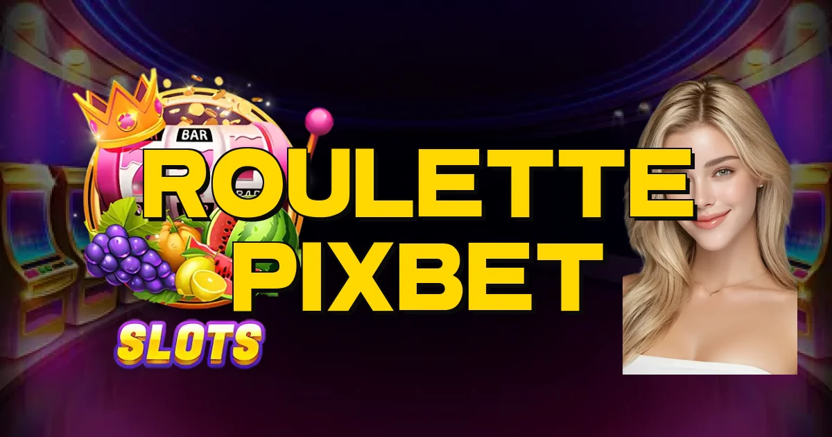 Roulette Pixbet Oficial
