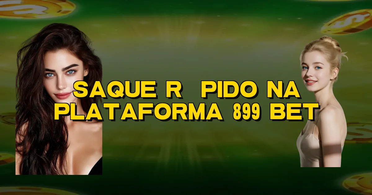 Saque Rápido Na Plataforma 899 Bet Oficial