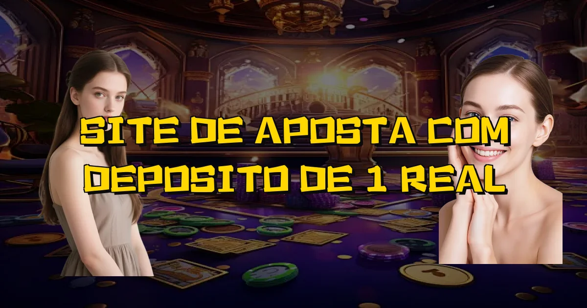 Site De Aposta Com Deposito De 1 Real Oficial
