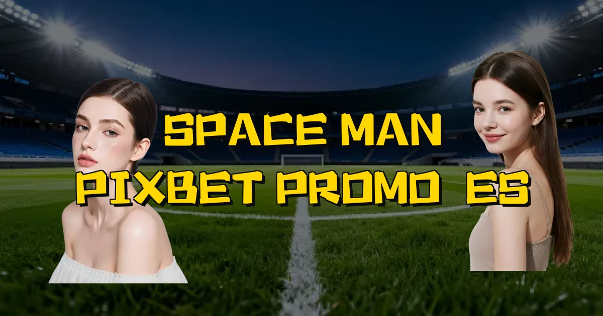 Space Man Pixbet Promoções Oficial