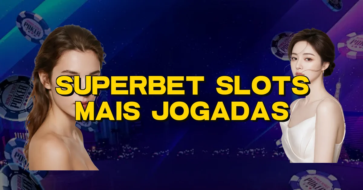Superbet Slots Mais Jogadas Oficial