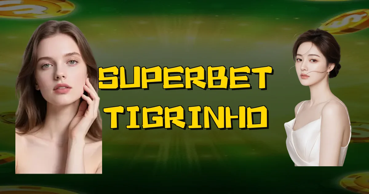 Superbet Tigrinho Oficial