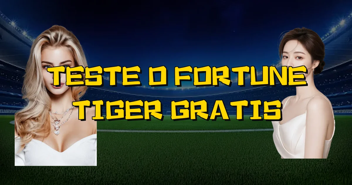 Teste O Fortune Tiger Gratis Oficial