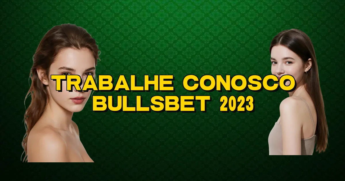 Trabalhe Conosco Bullsbet 2023 Oficial