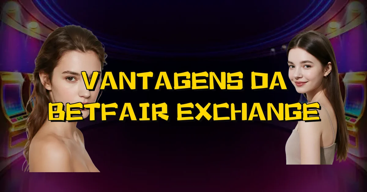 Vantagens Da Betfair Exchange Oficial