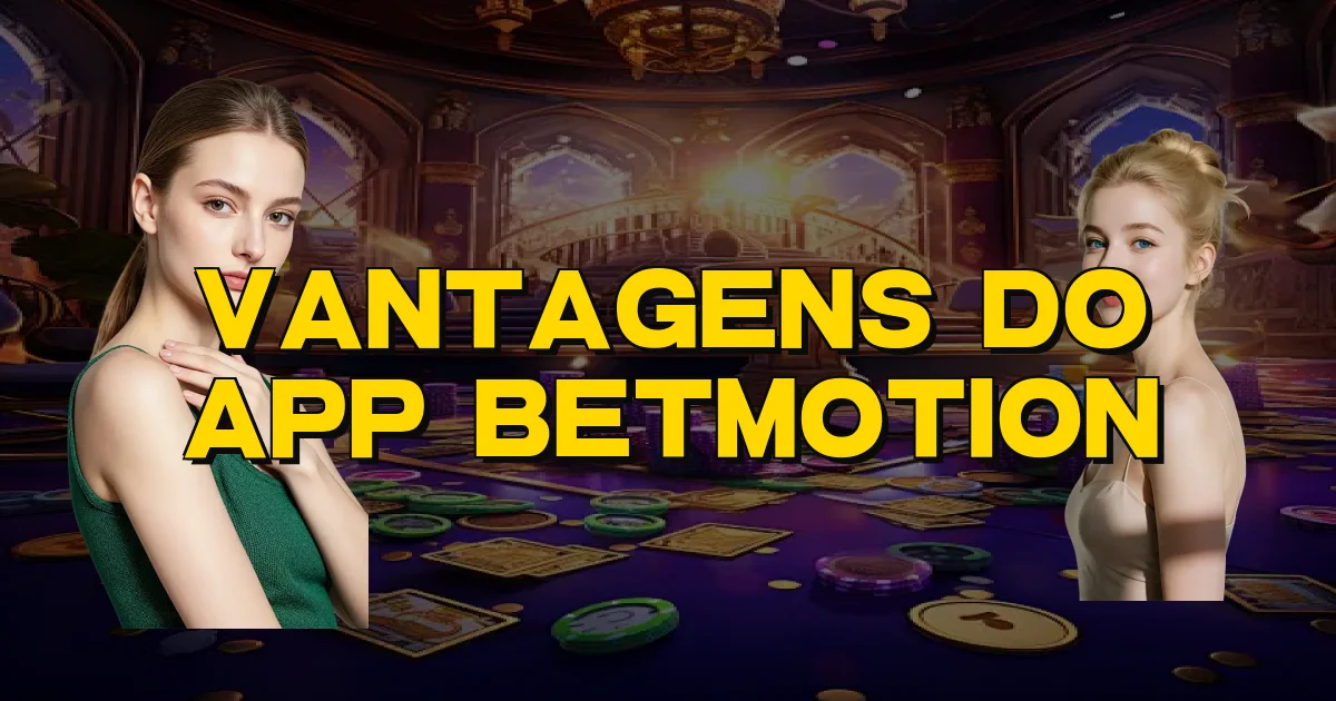 Vantagens Do App Betmotion Oficial